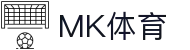 MK体育 · 中国官方平台